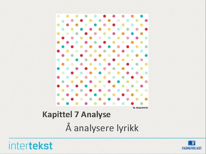 Kapittel 7 Analyse SG- design/Fotolia Å analysere lyrikk 