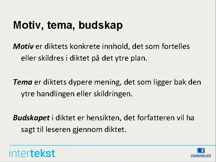 Motiv, tema, budskap Motiv er diktets konkrete innhold, det som fortelles eller skildres i