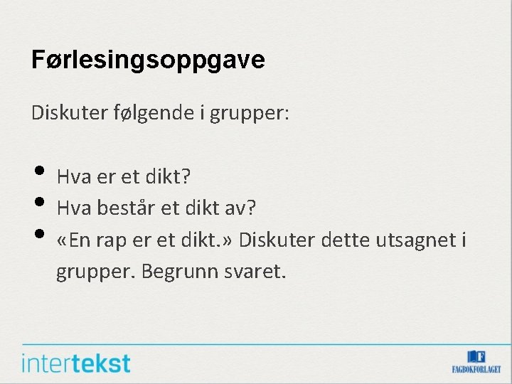 Førlesingsoppgave Diskuter følgende i grupper: • Hva er et dikt? • Hva består et