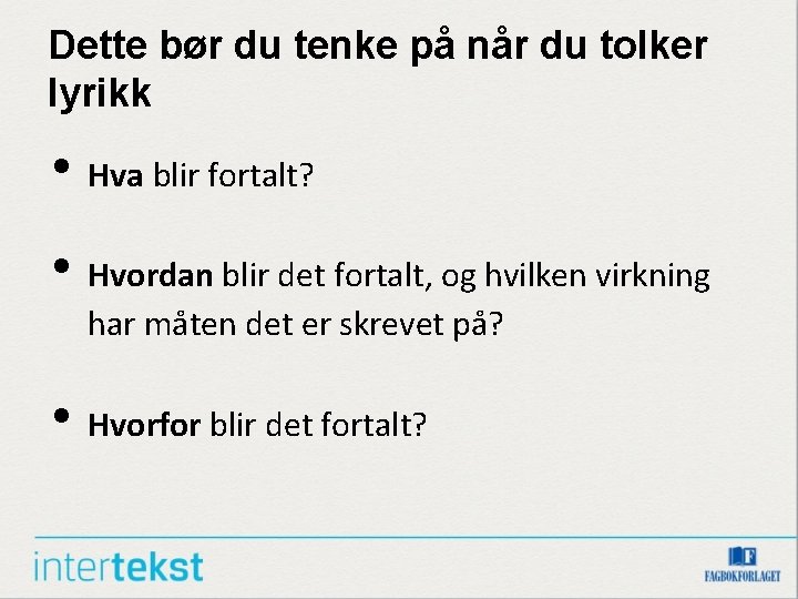 Dette bør du tenke på når du tolker lyrikk • Hva blir fortalt? •