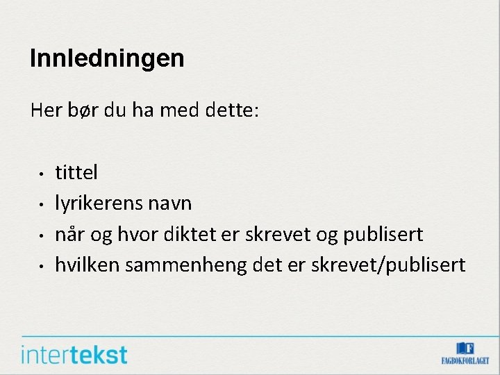 Innledningen Her bør du ha med dette: • • tittel lyrikerens navn når og
