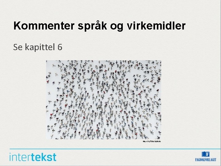 Kommenter språk og virkemidler Se kapittel 6 Hayri Er/i. Stockphoto 