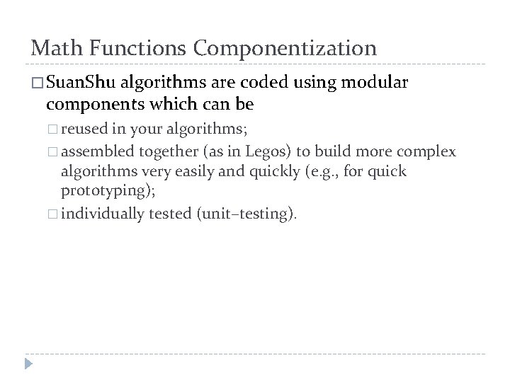 Math Functions Componentization � Suan. Shu algorithms are coded using modular components which can