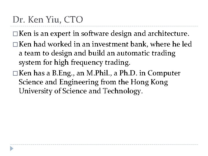 Dr. Ken Yiu, CTO � Ken is an expert in software design and architecture.