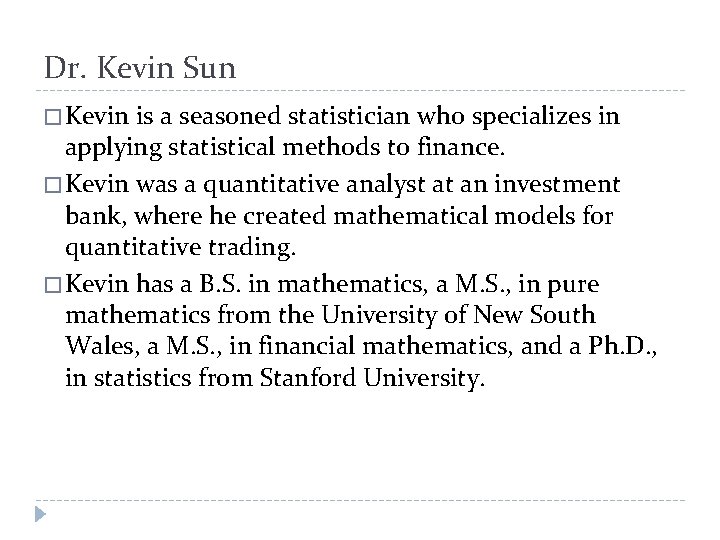 Dr. Kevin Sun � Kevin is a seasoned statistician who specializes in applying statistical