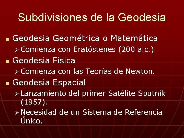 Subdivisiones de la Geodesia n Geodesia Geométrica o Matemática Ø Comienza n Geodesia Física