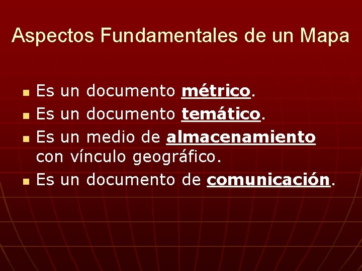 Aspectos Fundamentales de un Mapa n n Es un documento métrico. Es un documento