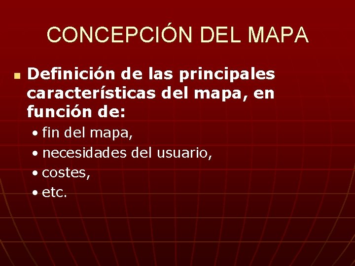 CONCEPCIÓN DEL MAPA n Definición de las principales características del mapa, en función de: