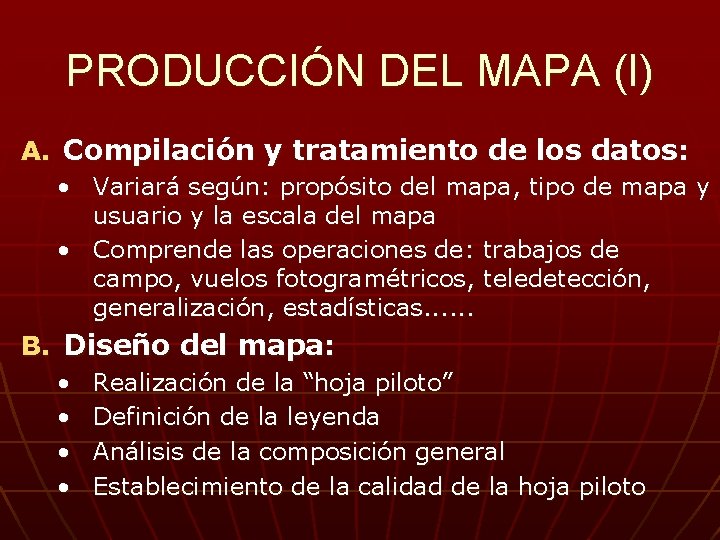 PRODUCCIÓN DEL MAPA (I) A. Compilación y tratamiento de los datos: • Variará según: