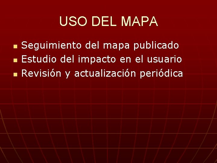 USO DEL MAPA n n n Seguimiento del mapa publicado Estudio del impacto en