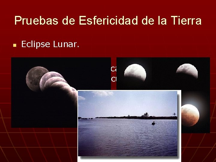 Pruebas de Esfericidad de la Tierra n n Eclipse Lunar. Un barco que se