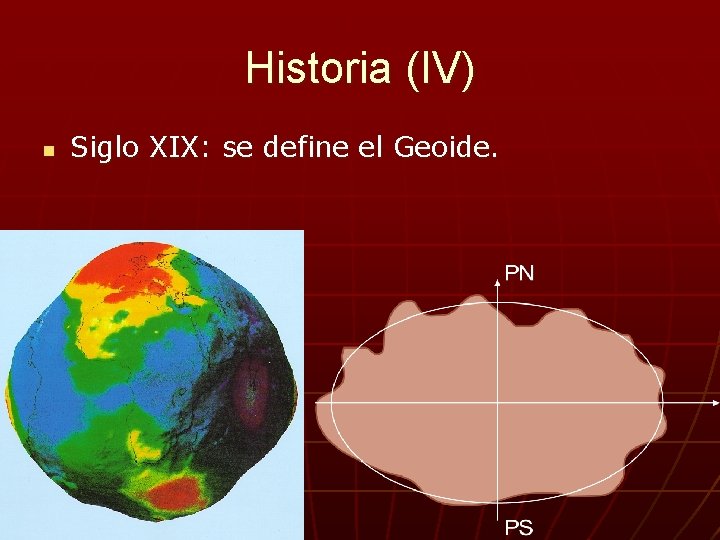 Historia (IV) n Siglo XIX: se define el Geoide. 