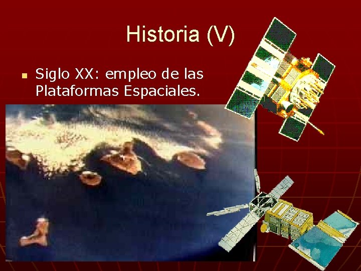 Historia (V) n Siglo XX: empleo de las Plataformas Espaciales. 