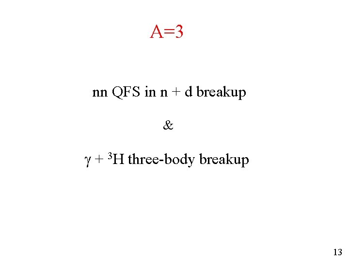 A=3 nn QFS in n + d breakup & g + 3 H three-body A=3 nn QFS in n + d breakup & g + 3 H three-body