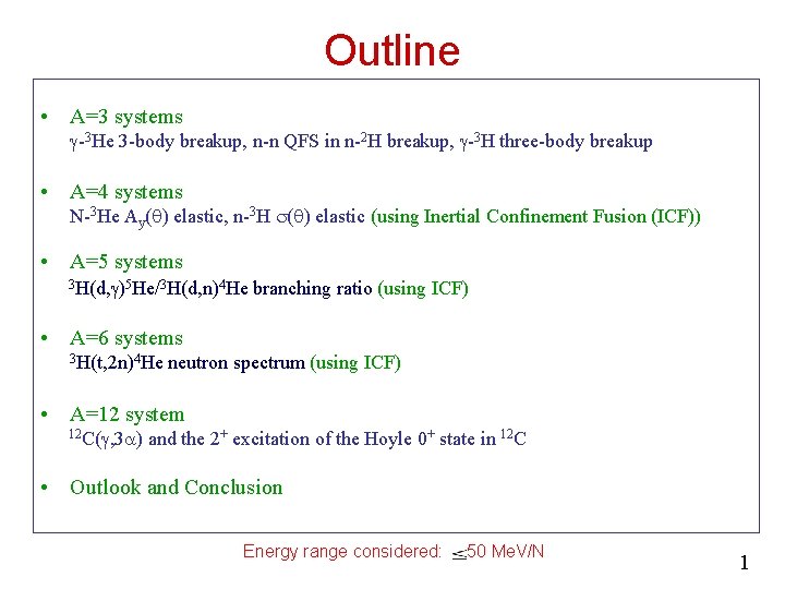 Outline • A=3 systems g-3 He 3 -body breakup, n-n QFS in n-2 H Outline • A=3 systems g-3 He 3 -body breakup, n-n QFS in n-2 H