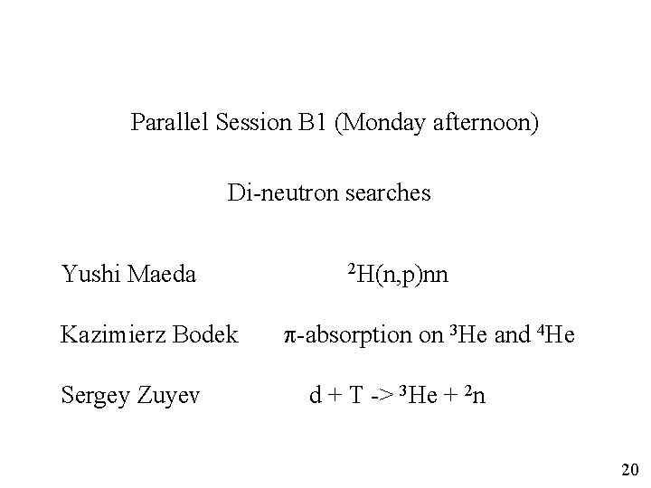 Parallel Session B 1 (Monday afternoon) Di-neutron searches Yushi Maeda Kazimierz Bodek Sergey Zuyev Parallel Session B 1 (Monday afternoon) Di-neutron searches Yushi Maeda Kazimierz Bodek Sergey Zuyev
