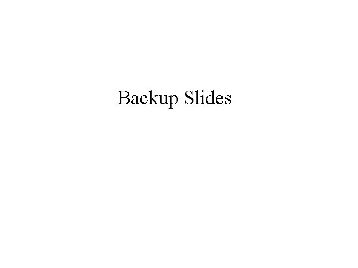 Backup Slides Backup Slides