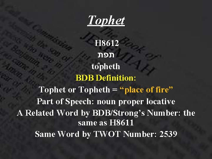 Tophet H 8612 תפת to pheth BDB Definition: Tophet or Topheth = “place of