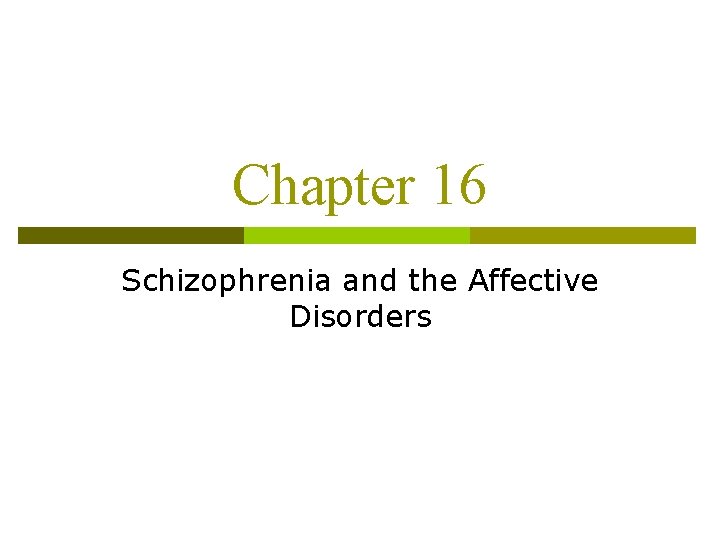 Chapter 16 Schizophrenia and the Affective Disorders 