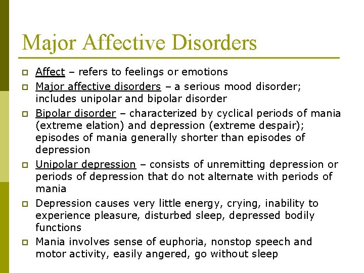 Major Affective Disorders p p p Affect – refers to feelings or emotions Major