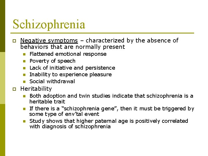 Schizophrenia p Negative symptoms – characterized by the absence of behaviors that are normally