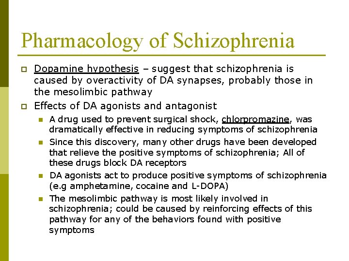 Pharmacology of Schizophrenia p p Dopamine hypothesis – suggest that schizophrenia is caused by