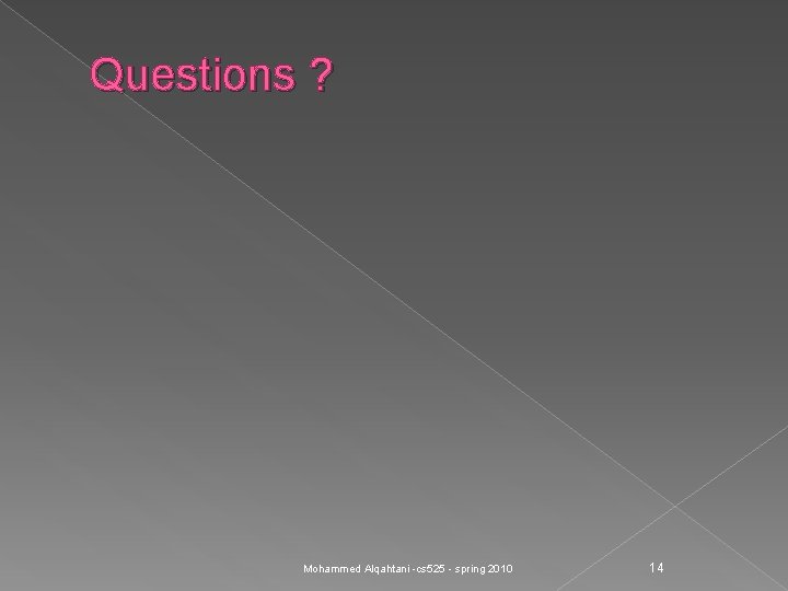 Questions ? Mohammed Alqahtani -cs 525 - spring 2010 14 