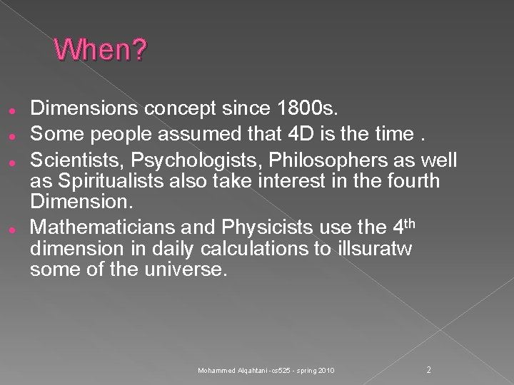 When? Dimensions concept since 1800 s. Some people assumed that 4 D is the