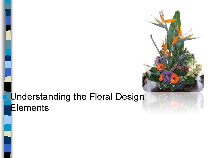 n Understanding the Floral Design Elements 