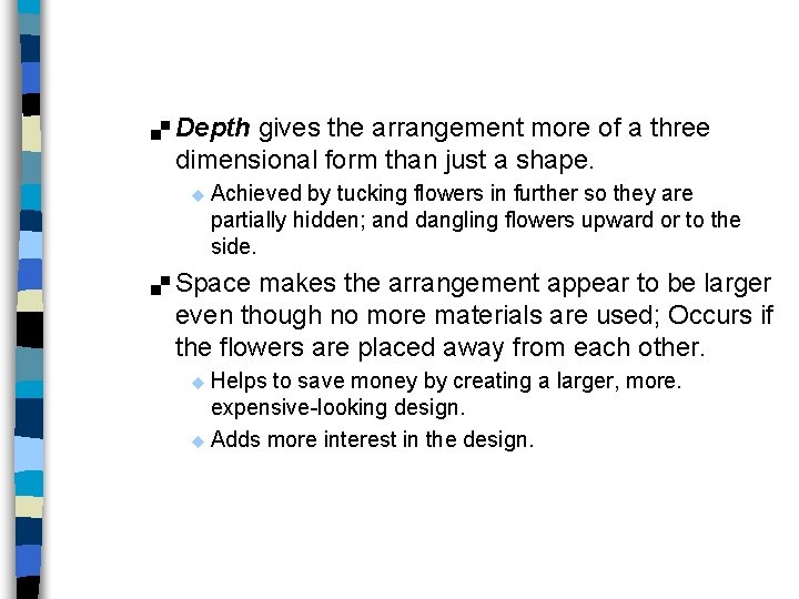 . Depth gives the arrangement more of a three dimensional form than just a