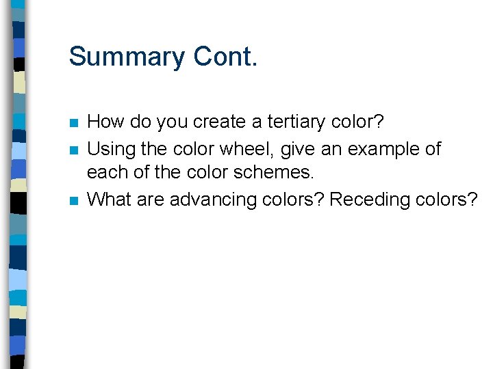 Summary Cont. n n n How do you create a tertiary color? Using the