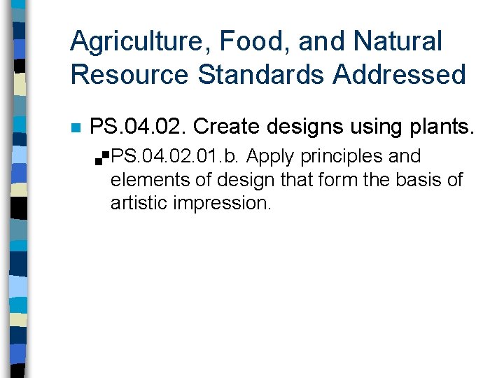 Agriculture, Food, and Natural Resource Standards Addressed n PS. 04. 02. Create designs using
