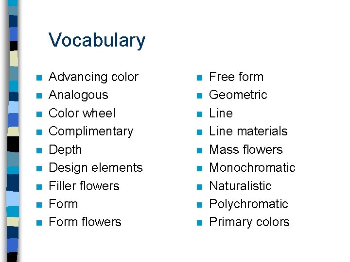 Vocabulary n n n n n Advancing color Analogous Color wheel Complimentary Depth Design