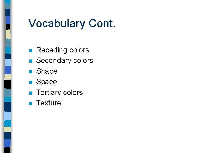 Vocabulary Cont. n n n Receding colors Secondary colors Shape Space Tertiary colors Texture