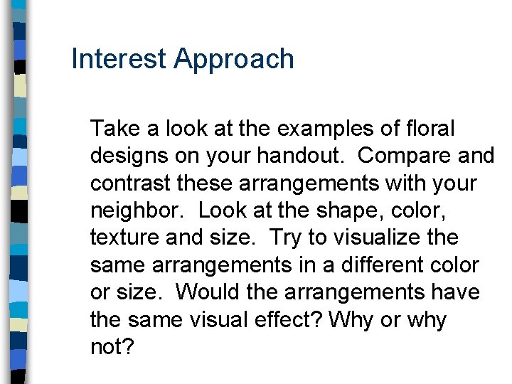 Interest Approach Take a look at the examples of floral designs on your handout.