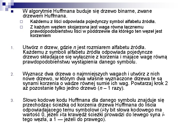 n W algorytmie Huffmana buduje się drzewo binarne, zwane drzewem Huffmana. ¨ ¨ Każdemu