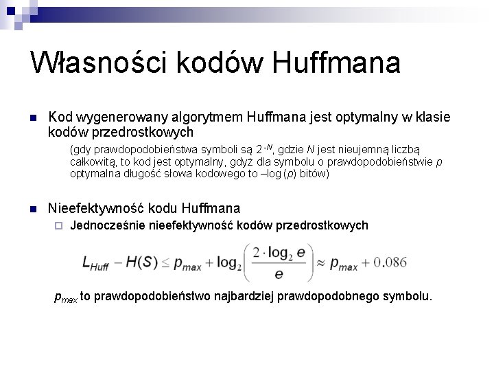 Własności kodów Huffmana n Kod wygenerowany algorytmem Huffmana jest optymalny w klasie kodów przedrostkowych