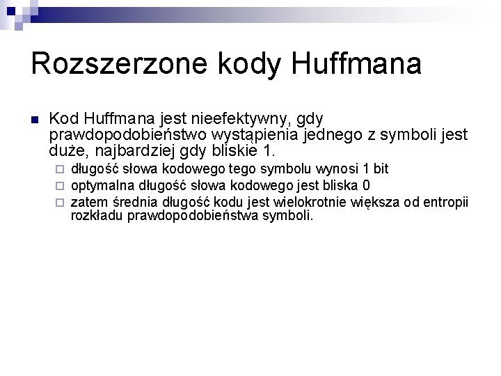 Rozszerzone kody Huffmana n Kod Huffmana jest nieefektywny, gdy prawdopodobieństwo wystąpienia jednego z symboli