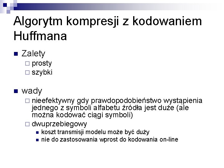 Algorytm kompresji z kodowaniem Huffmana n Zalety ¨ prosty ¨ szybki n wady ¨