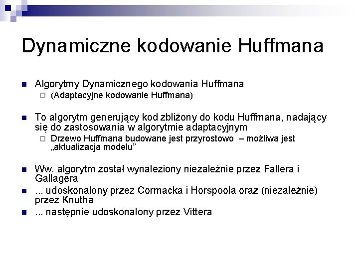 Dynamiczne kodowanie Huffmana n Algorytmy Dynamicznego kodowania Huffmana ¨ n To algorytm generujący kod