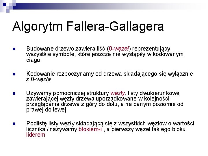 Algorytm Fallera-Gallagera n Budowane drzewo zawiera liść (0 -węzeł) reprezentujący wszystkie symbole, które jeszcze