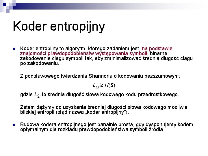 Koder entropijny n Koder entropijny to algorytm, którego zadaniem jest, na podstawie znajomości prawdopodobieństw