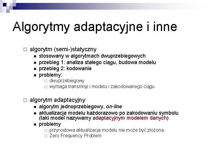 Algorytmy adaptacyjne i inne ¨ algorytm (semi-)statyczny n n stosowany w algorytmach dwuprzebiegowych przebieg