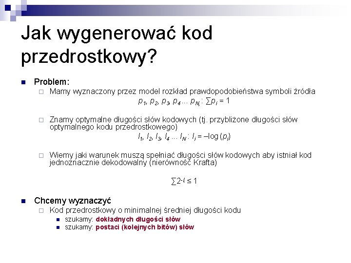 Jak wygenerować kod przedrostkowy? n Problem: ¨ Mamy wyznaczony przez model rozkład prawdopodobieństwa symboli