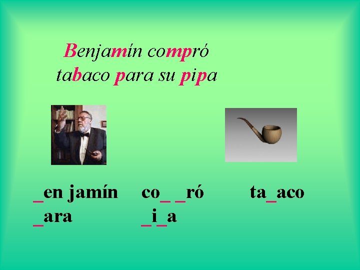 Benjamín compró tabaco para su pipa _en jamín _ara co_ _ró _i_a ta_aco 