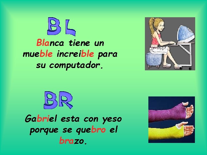 Blanca tiene un mueble increible para su computador. Gabriel esta con yeso porque se