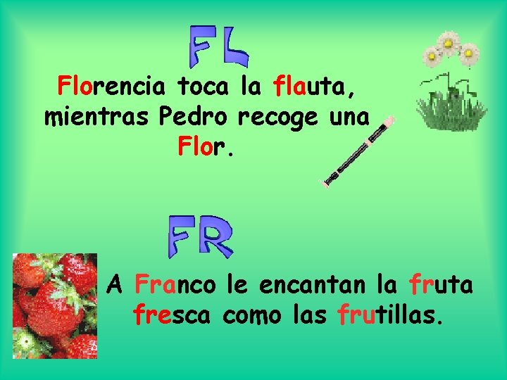 Florencia toca la flauta, mientras Pedro recoge una Flor. A Franco le encantan la