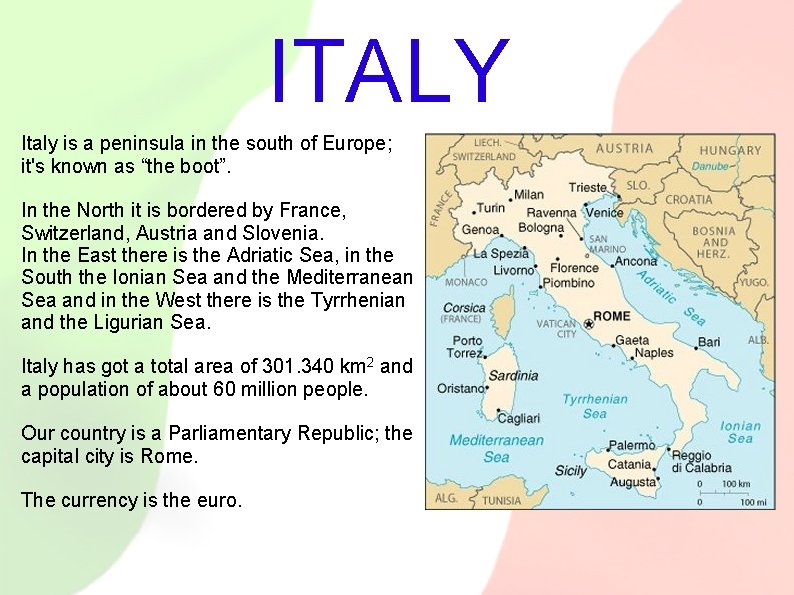 ITALY Italy is a peninsula in the south of Europe; it's known as “the