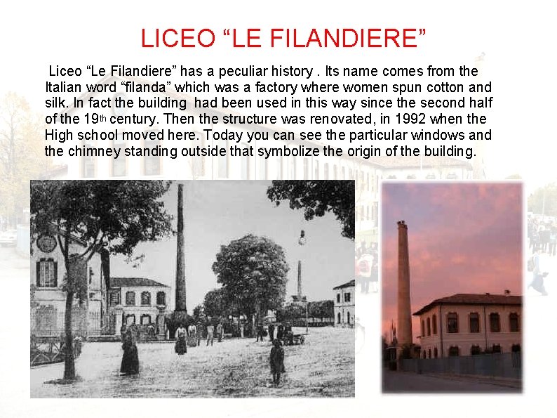 LICEO “LE FILANDIERE” Liceo “Le Filandiere” has a peculiar history. Its name comes from