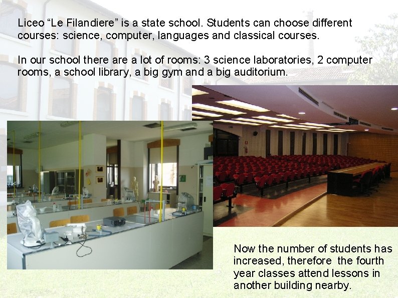 Liceo “Le Filandiere” is a state school. Students can choose different courses: science, computer,